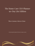 Home Care CEO Planner: 90-Day Lite Edition